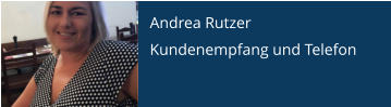 Andrea Rutzer Kundenempfang und Telefon